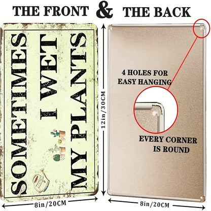 Funny Tin Sign - Sometimes I Wet My Plants